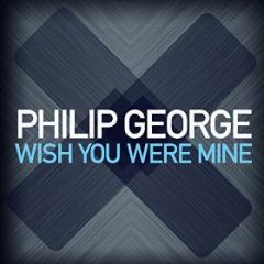 PHILIP GEORGE - WISH YOU WERE MINE
